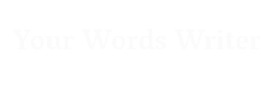 YOUR WORDS WRITER